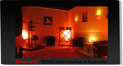 House of O - BDSM Miet-Location in Karlsruhe