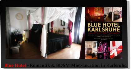 Blue Hotel - Romantik & BDSM Miet-Location in Karlsruhe
