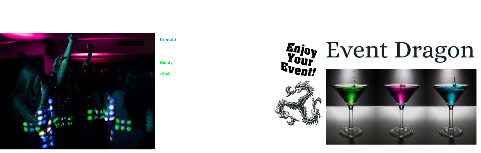 Event Dragon Kontakt  Eine Kontaktaufnahme mit uns, ist wahlweise über Handy (gerne auch bequem per WhatsApp oder SMS) oder eMail möglich.  Da EventDragon jede Anfrage 100 Prozent diskret behandelt, achte bitte bei einer Kontaktaufnahme per WhatsApp darauf uns mitzuteilen, auf welche Art und Weise wir dir antworten dürfen.    Solltest du uns telefonisch nicht sofort erreichen,  versuche es einfach zu einem späteren Zeitpunkt erneut. Am ehesten erreichst du uns abends zwischen 19 Uhr und 22 Uhr!